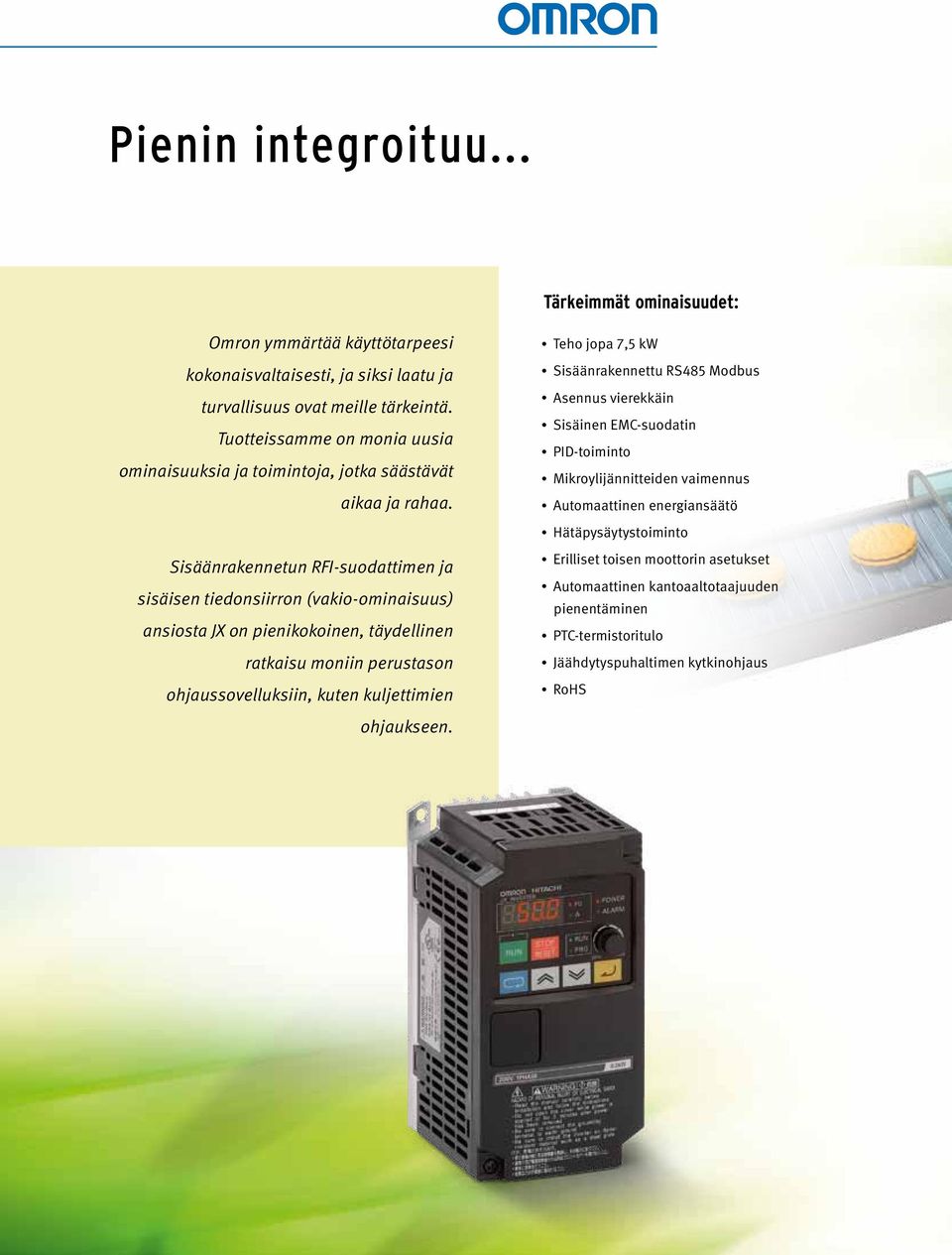 Teho jopa 7,5 kw Sisäänrakennettu RS485 Modbus sennus vierekkäin Sisäinen EMC-suodatin PID-toiminto Mikroylijännitteiden vaimennus utomaattinen energiansäätö Hätäpysäytystoiminto