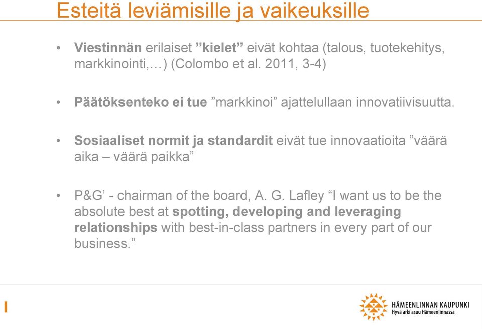 Sosiaaliset normit ja standardit eivät tue innovaatioita väärä aika väärä paikka P&G - chairman of the board, A. G.