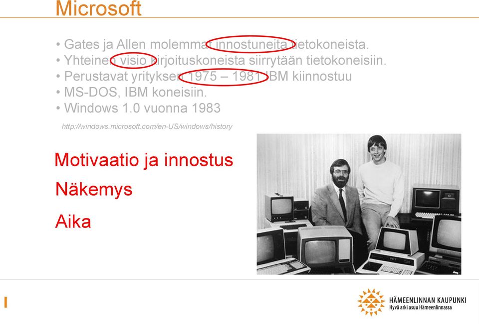 Perustavat yrityksen 1975 1981 IBM kiinnostuu MS-DOS, IBM koneisiin.