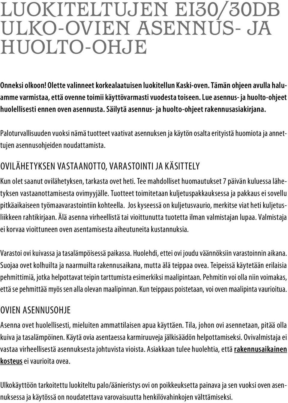 Säilytä asennus- ja huolto-ohjeet rakennusasiakirjana. Paloturvallisuuden vuoksi nämä tuotteet vaativat asennuksen ja käytön osalta erityistä huomiota ja annettujen asennusohjeiden noudattamista.