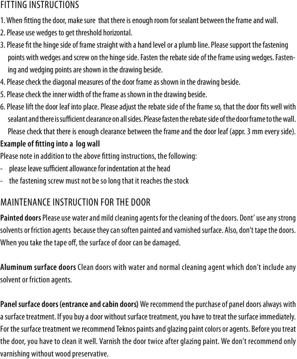 Fasten the rebate side of the frame using wedges. Fastening and wedging points are shown in the drawing beside. 4. Please check the diagonal measures of the door frame as shown in the drawing beside.