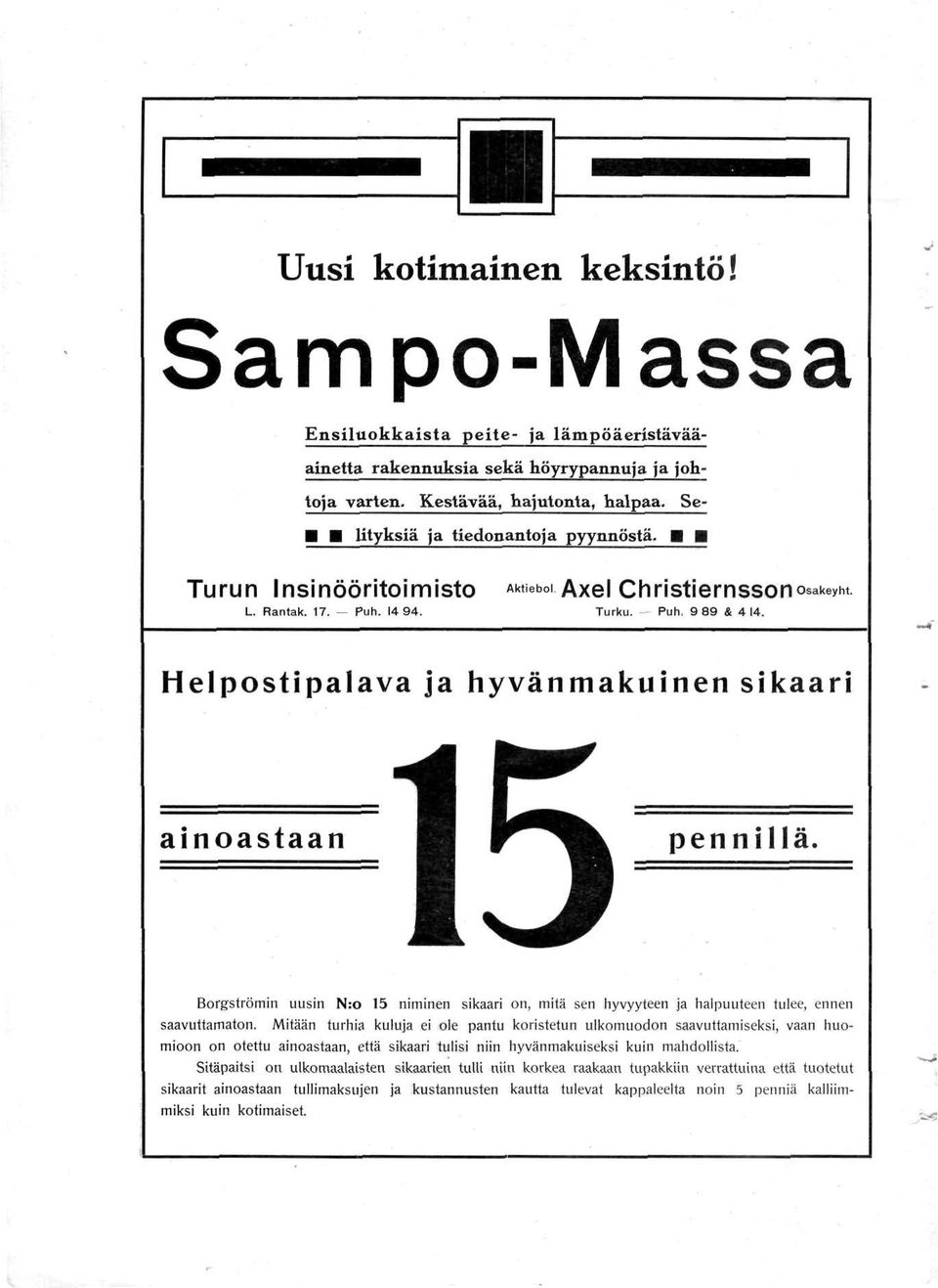 Helpostipalava ja hyvänmakuinen sikaari ainoastaan pennillä. Borgströmin uusin N:o 15 niminen sikaari on, mitä sen hyvyyteen ja halpuuteen tulee, ennen saavuttamaton.