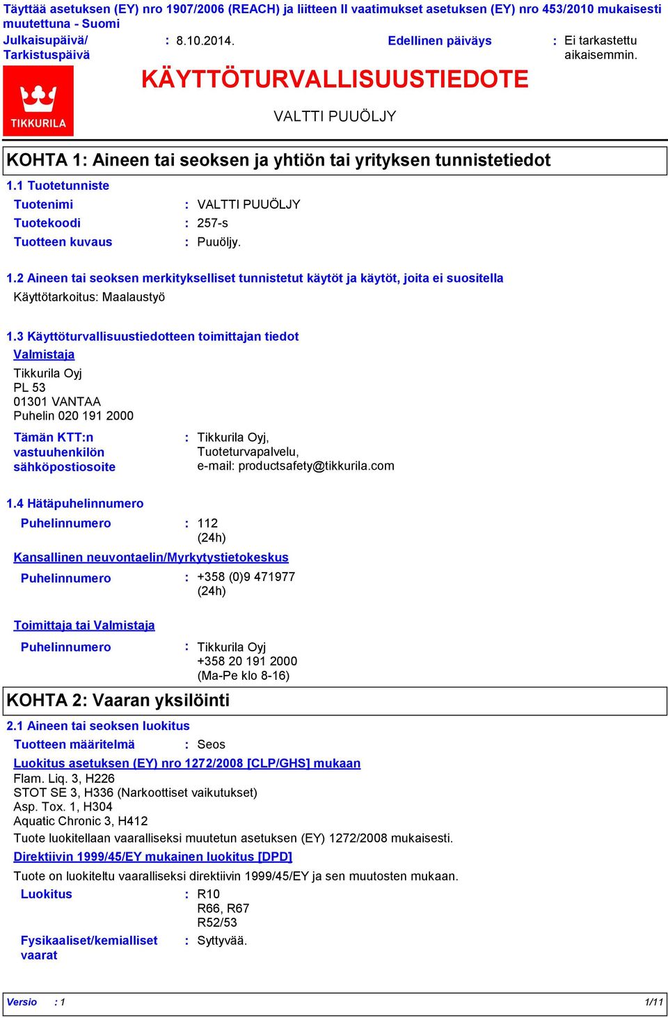 3 Käyttöturvallisuustiedotteen toimittajan tiedot Valmistaja Tikkurila Oyj PL 53 01301 VANTAA Puhelin 020 191 2000 Tämän KTTn vastuuhenkilön sähköpostiosoite Tikkurila Oyj, Tuoteturvapalvelu, e-mail