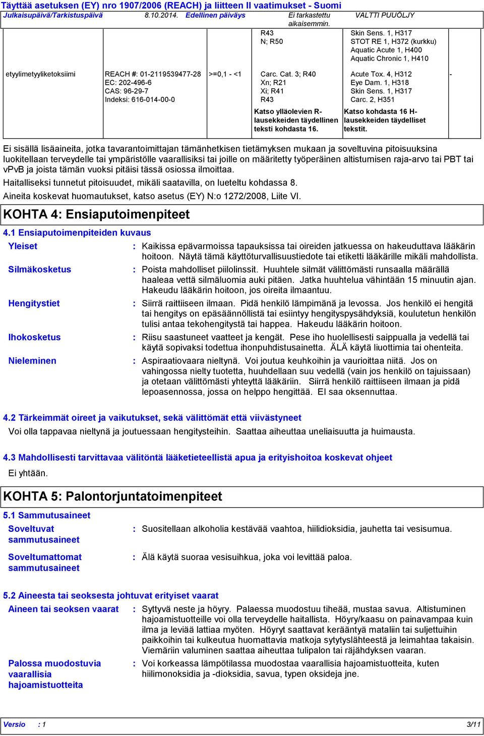 työperäinen altistumisen raja-arvo tai PBT tai vpvb ja joista tämän vuoksi pitäisi tässä osiossa ilmoittaa. Haitalliseksi tunnetut pitoisuudet, mikäli saatavilla, on lueteltu kohdassa 8.