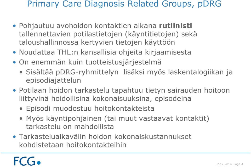 laskentalogiikan ja episodiajattelun Potilaan hoidon tarkastelu tapahtuu tietyn sairauden hoitoon liittyvinä hoidollisina kokonaisuuksina, episodeina Episodi muodostuu