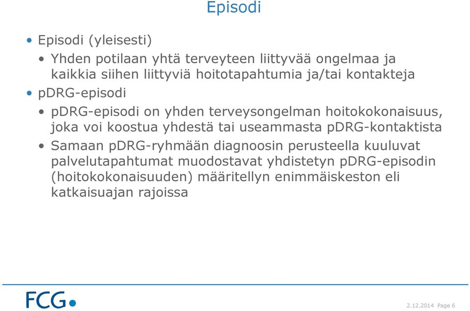 koostua yhdestä tai useammasta pdrg-kontaktista Samaan pdrg-ryhmään diagnoosin perusteella kuuluvat