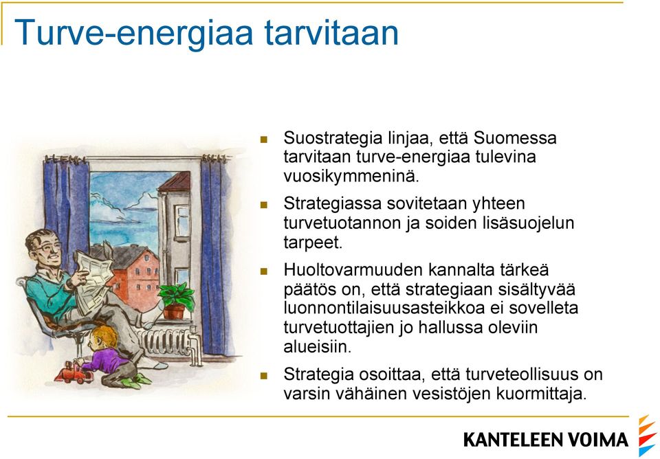 Huoltovarmuuden kannalta tärkeä päätös on, että strategiaan sisältyvää luonnontilaisuusasteikkoa ei