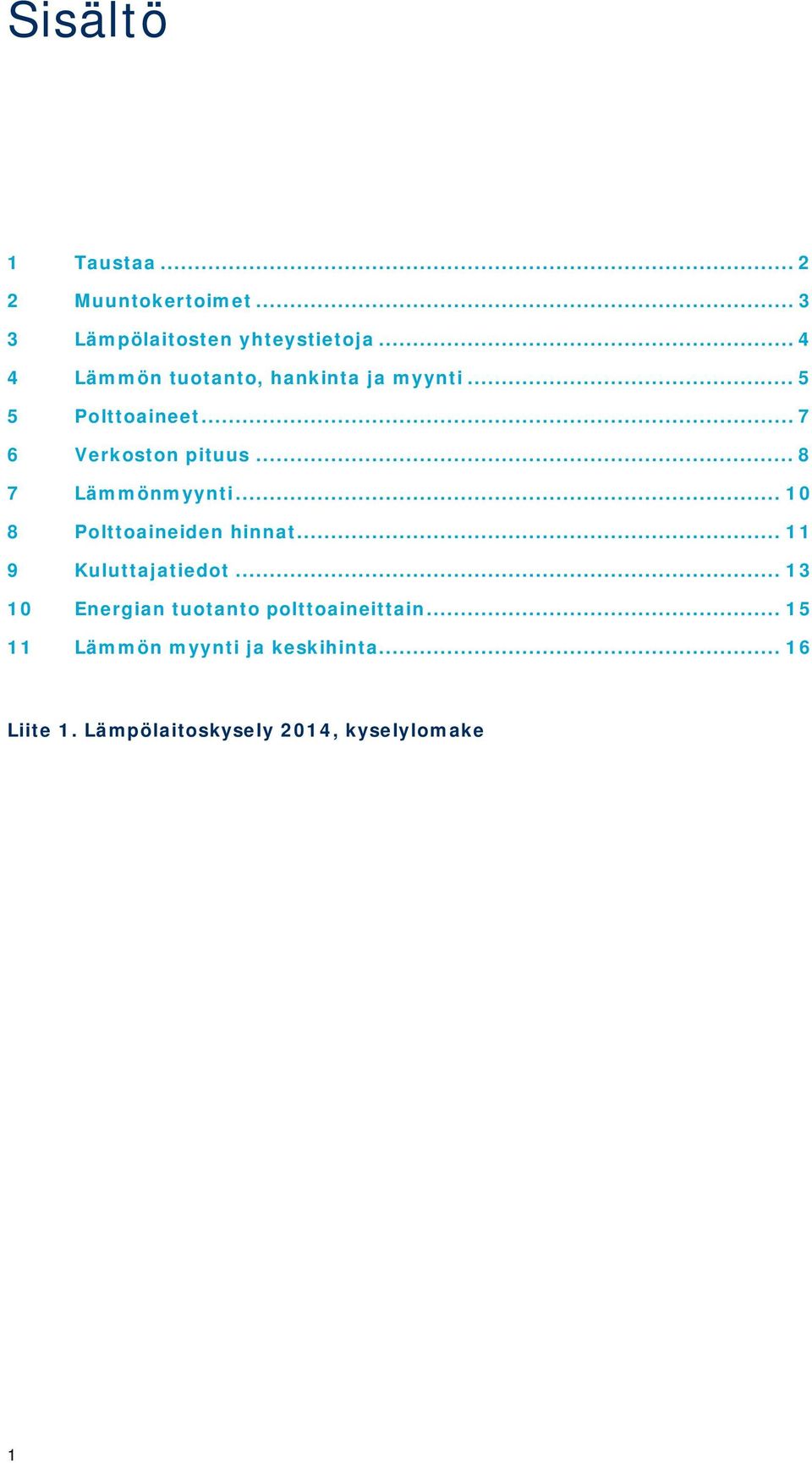 .. 8 7 Lämmönmyynti... 10 8 Polttoaineiden hinnat... 11 9 Kuluttajatiedot.