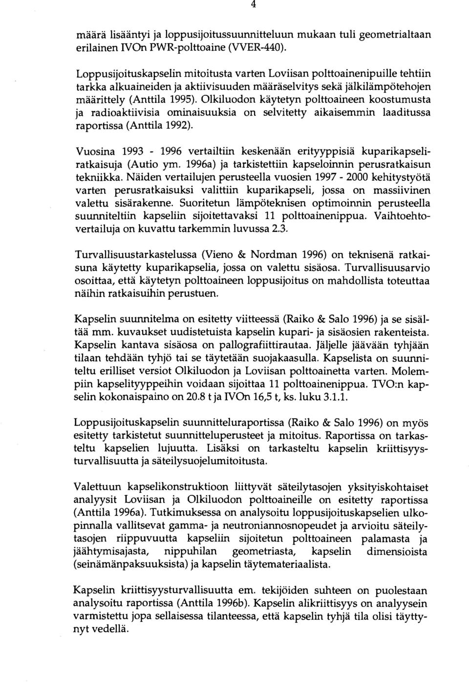 Olkiluodon käytetyn polttoaineen koostumusta ja radioaktiivisia ominaisuuksia on selvitetty aikaisemmin laaditussa raportissa (Anttila 1992).