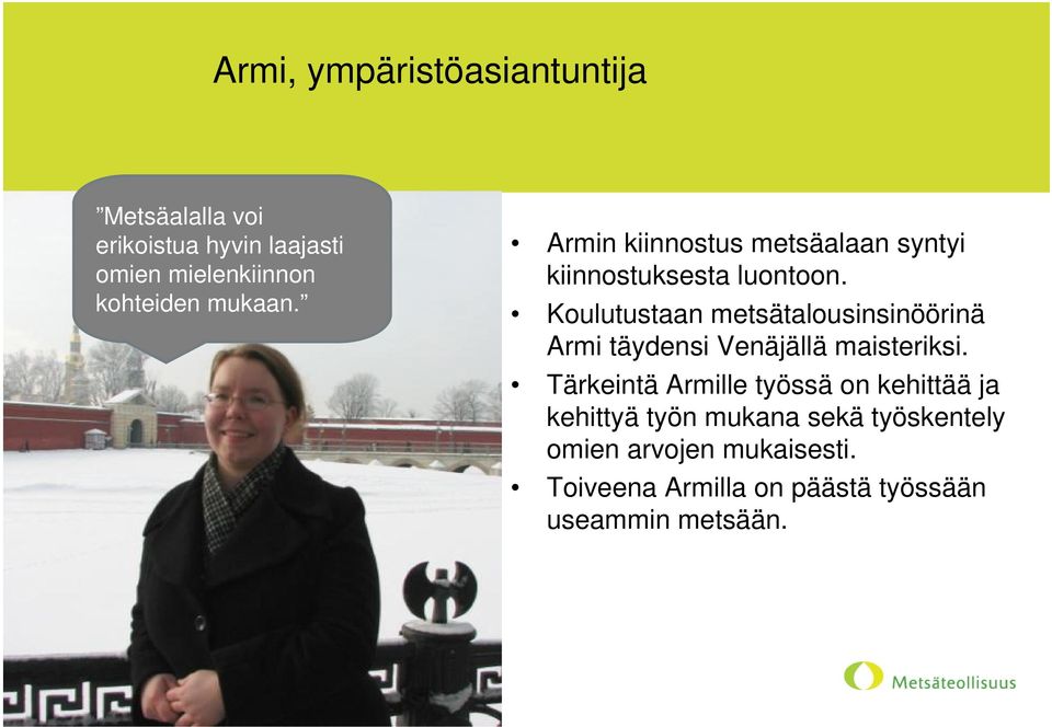 Koulutustaan metsätalousinsinöörinä Armi täydensi Venäjällä maisteriksi.