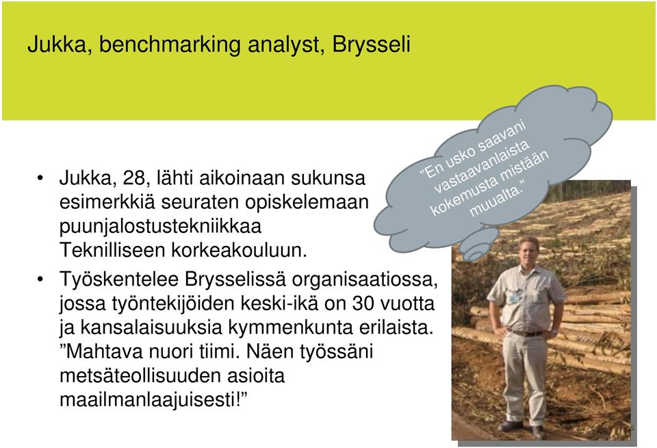 Työskentelee Brysselissä organisaatiossa, jossa työntekijöiden keski-ikä on 30 vuotta ja kansalaisuuksia