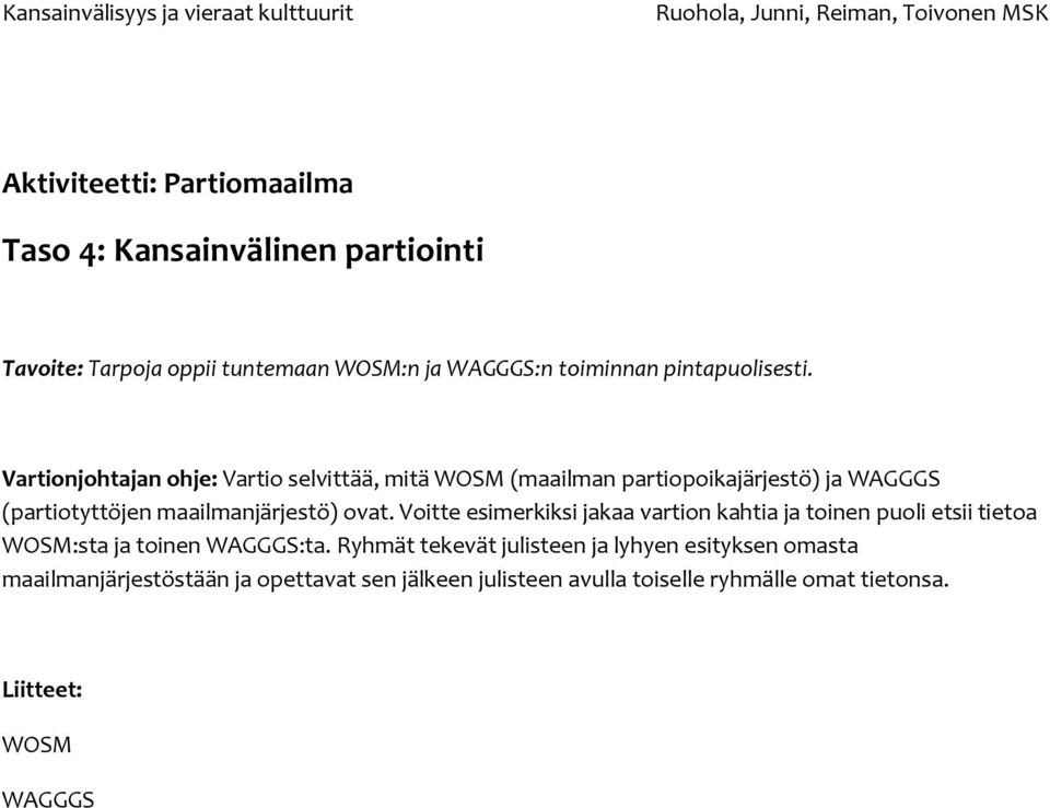 Vartionjohtajan ohje: Vartio selvittää, mitä WOSM (maailman partiopoikajärjestö) ja WAGGGS (partiotyttöjen maailmanjärjestö) ovat.