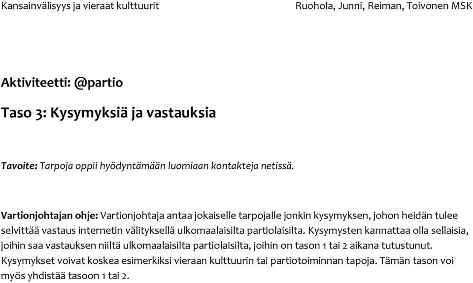 välityksellä ulkomaalaisilta partiolaisilta.