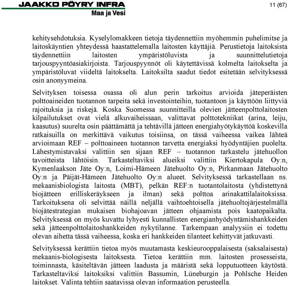 Tarjouspyynnöt oli käytettävissä kolmelta laitokselta ja ympäristöluvat viideltä laitokselta. Laitoksilta saadut tiedot esitetään selvityksessä osin anonyymeina.