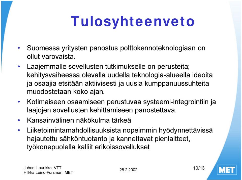 ja uusia kumppanuussuhteita muodostetaan koko ajan.