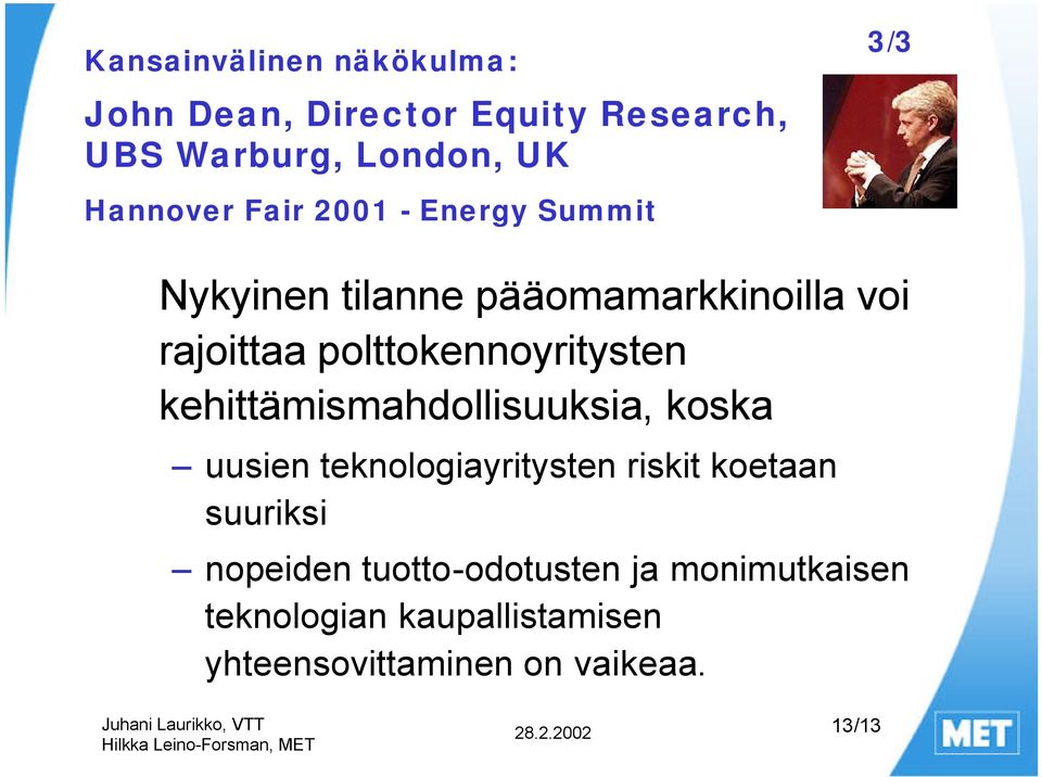 polttokennoyritysten kehittämismahdollisuuksia, koska uusien teknologiayritysten riskit koetaan