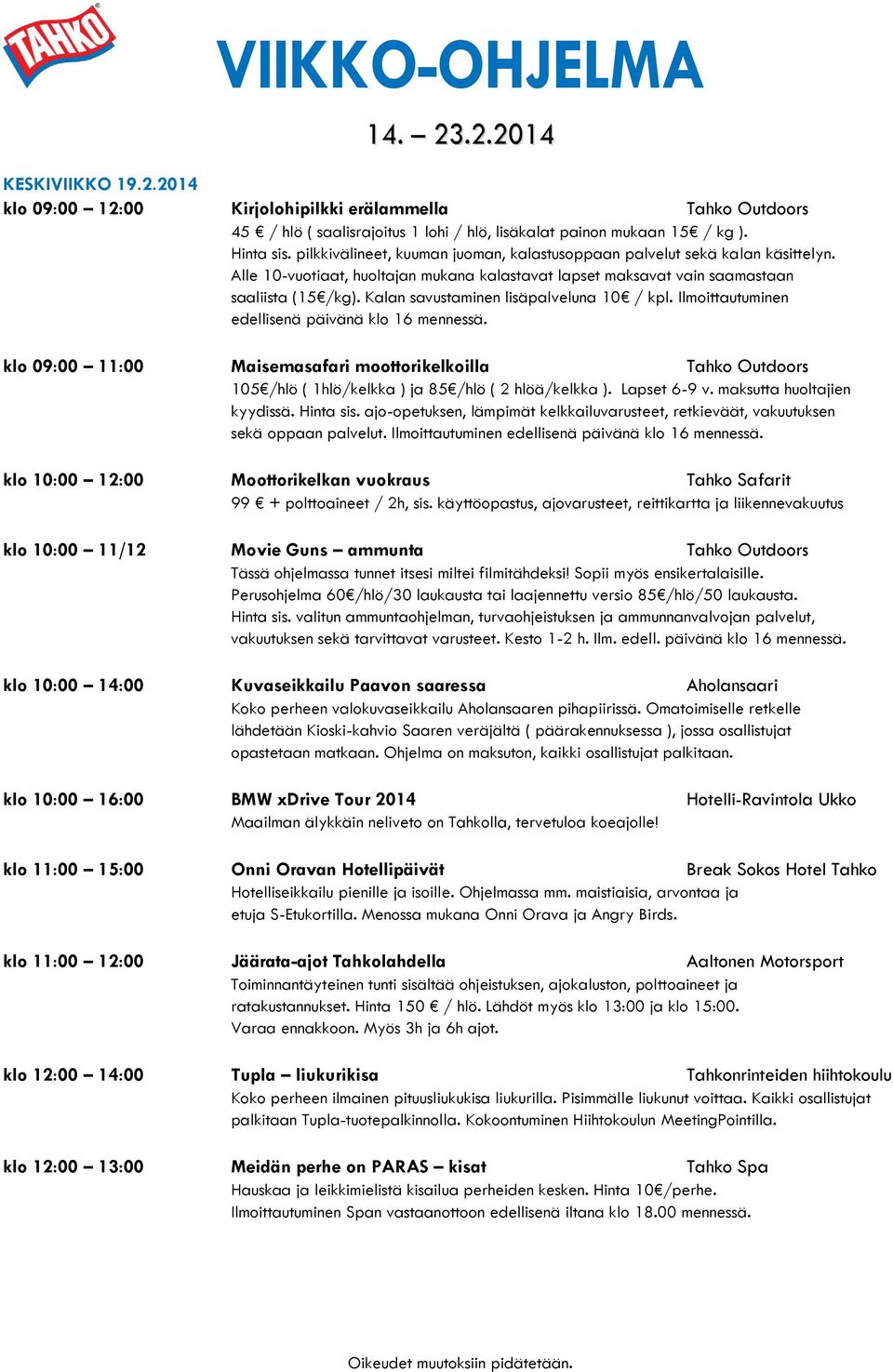 Kalan savustaminen lisäpalveluna 10 / kpl. Ilmoittautuminen edellisenä päivänä klo 16 mennessä.