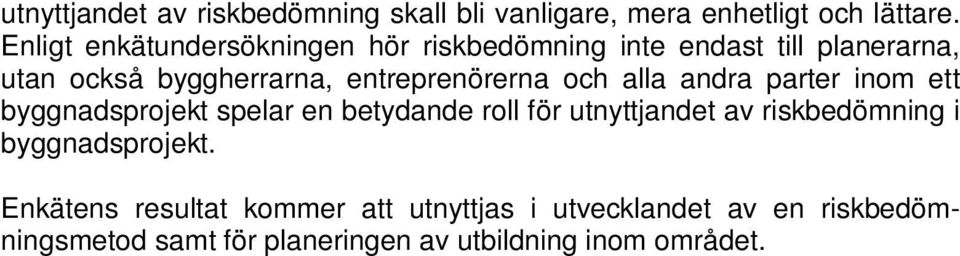 entreprenörerna och alla andra parter inom ett byggnadsprojekt spelar en betydande roll för utnyttjandet av