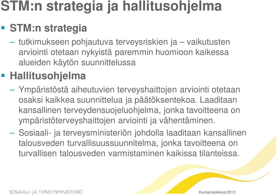 Laaditaan kansallinen terveydensuojeluohjelma, jonka tavoitteena on ympäristöterveyshaittojen arviointi ja vähentäminen.