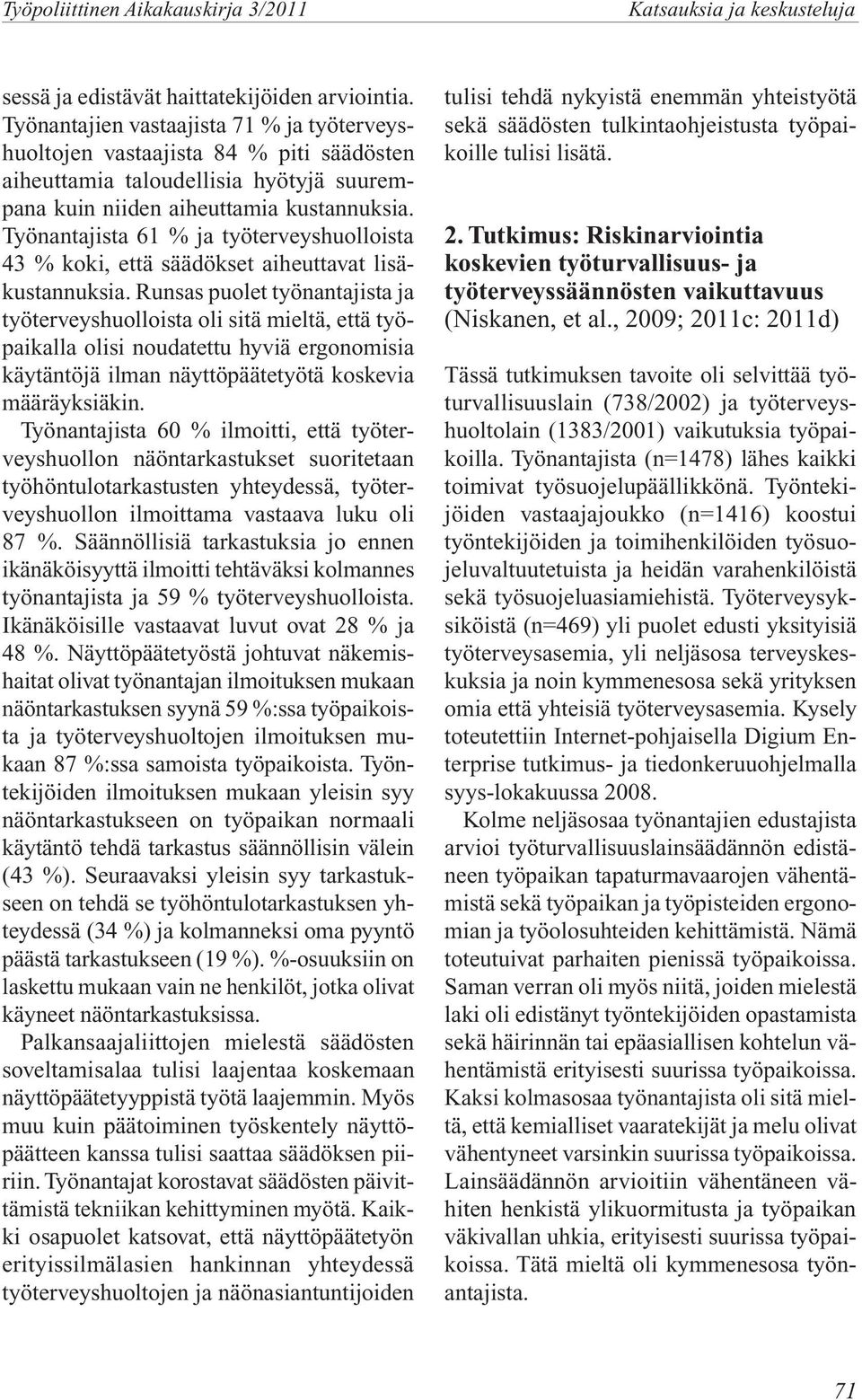 Työnantajista 61 % ja työterveyshuolloista 43 % koki, että säädökset aiheuttavat lisäkustannuksia.