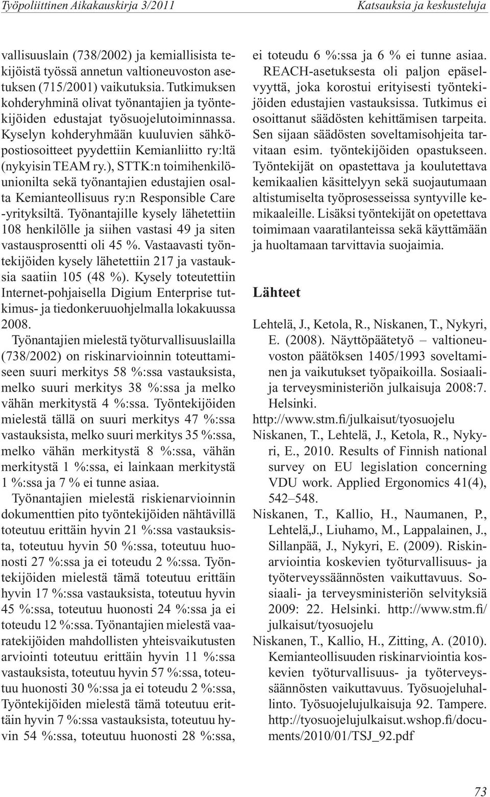 ), STTK:n toimihenkilöunionilta sekä työnantajien edustajien osalta Kemianteollisuus ry:n Responsible Care -yrityksiltä.