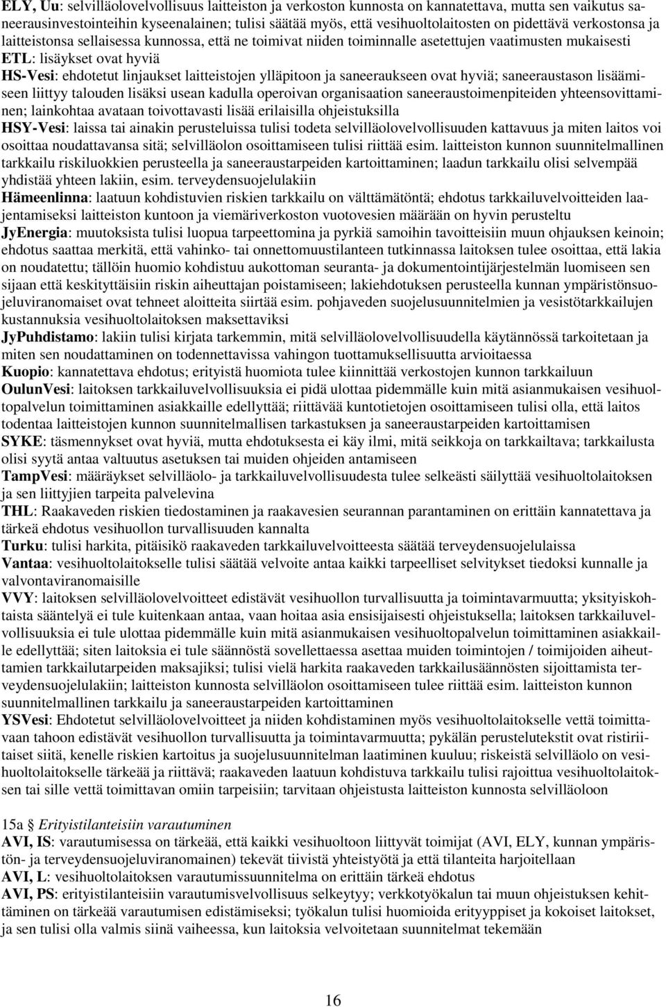 laitteistojen ylläpitoon ja saneeraukseen ovat hyviä; saneeraustason lisäämiseen liittyy talouden lisäksi usean kadulla operoivan organisaation saneeraustoimenpiteiden yhteensovittaminen; lainkohtaa