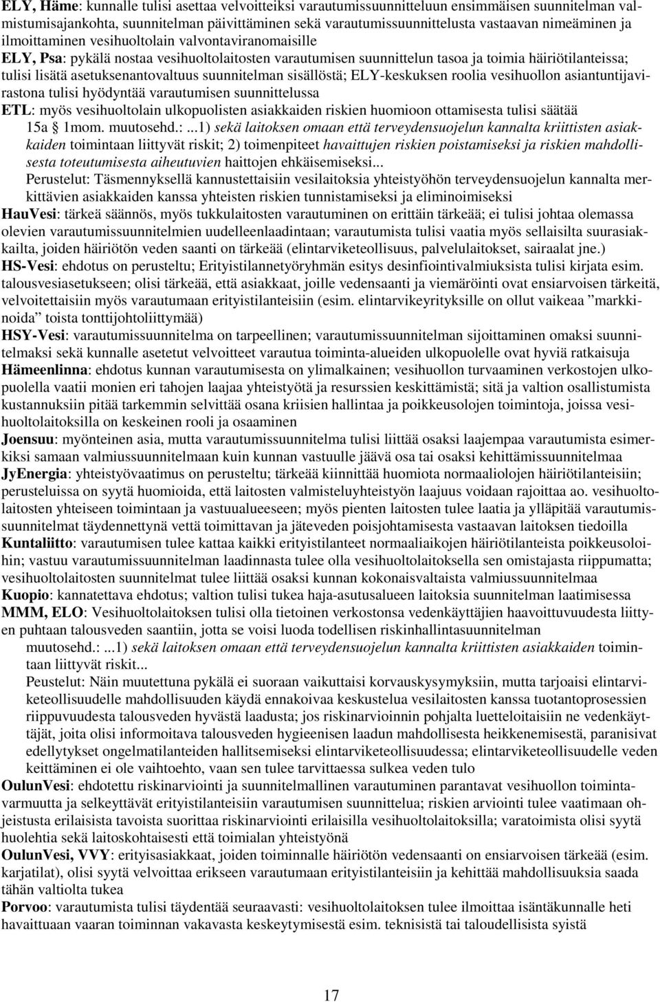 suunnitelman sisällöstä; ELY-keskuksen roolia vesihuollon asiantuntijavirastona tulisi hyödyntää varautumisen suunnittelussa ETL: myös vesihuoltolain ulkopuolisten asiakkaiden riskien huomioon