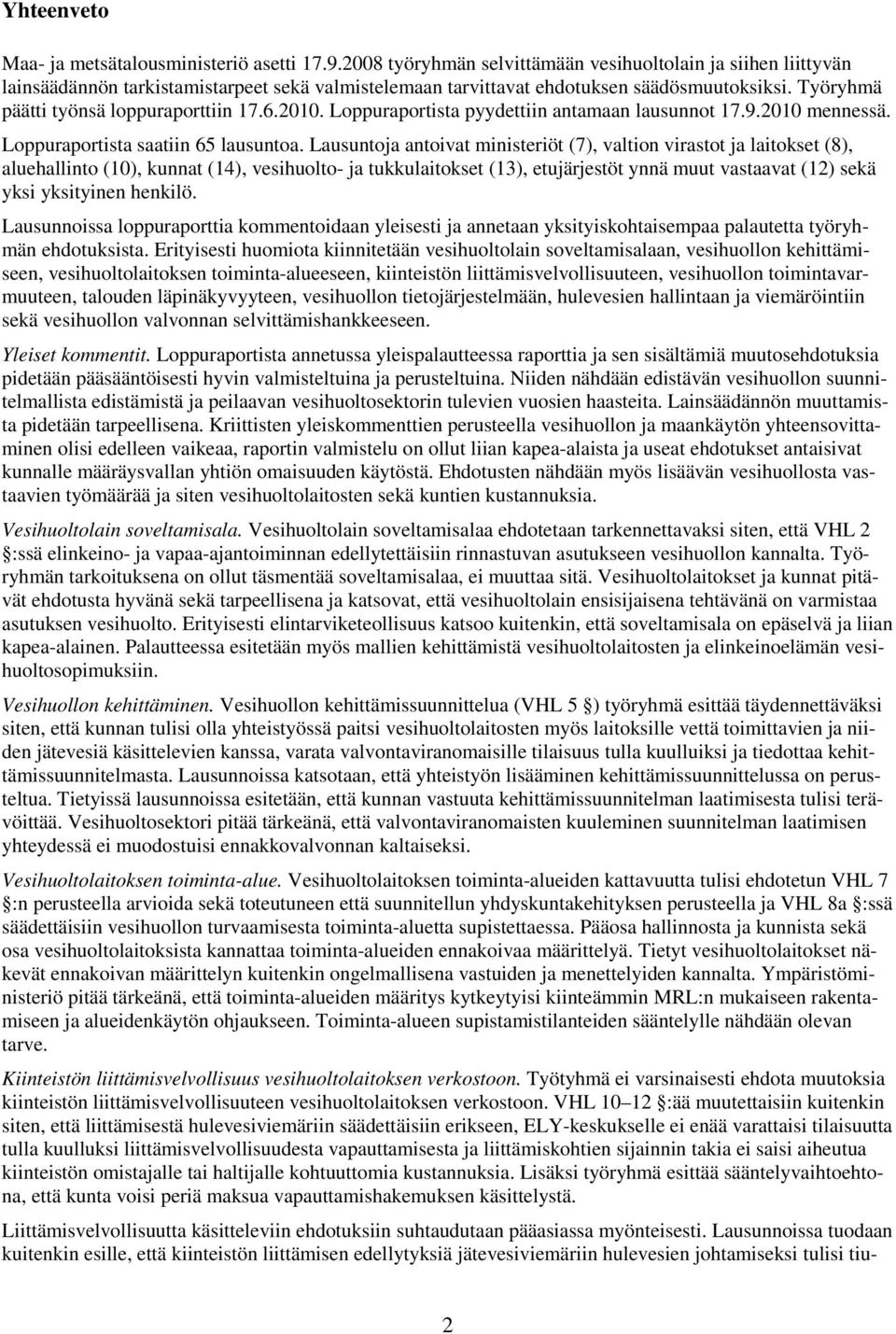 6.2010. Loppuraportista pyydettiin antamaan lausunnot 17.9.2010 mennessä. Loppuraportista saatiin 65 lausuntoa.