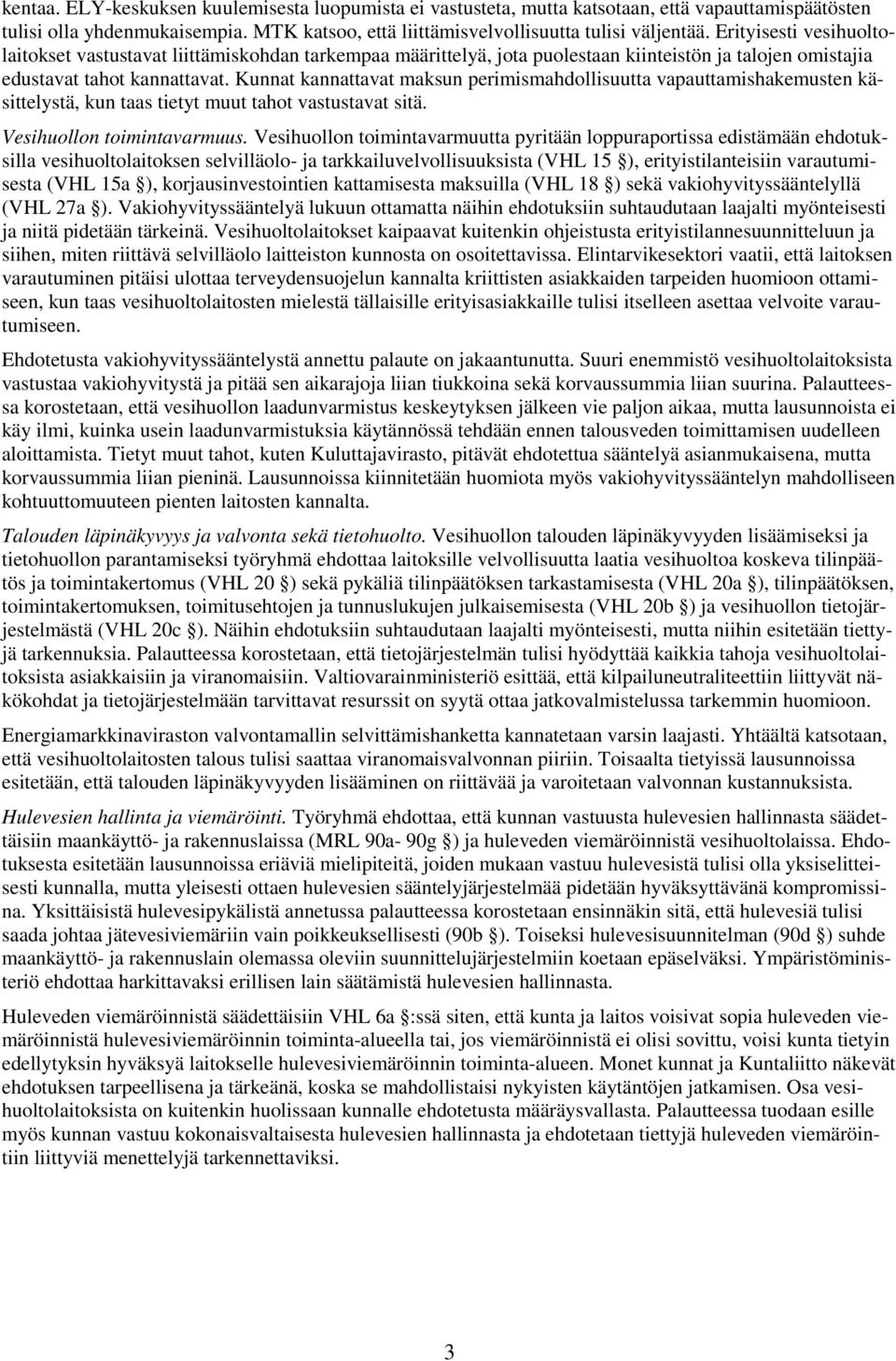 Kunnat kannattavat maksun perimismahdollisuutta vapauttamishakemusten käsittelystä, kun taas tietyt muut tahot vastustavat sitä. Vesihuollon toimintavarmuus.