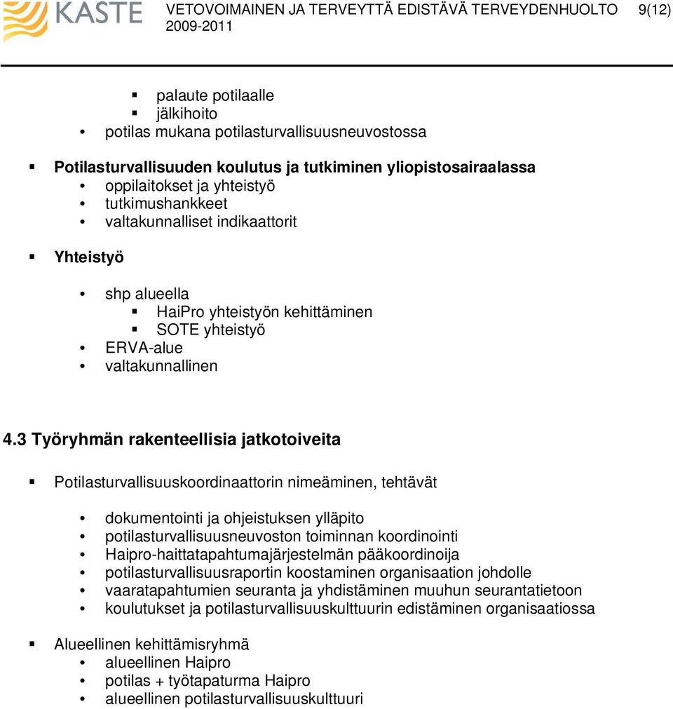 3 yöryhmän rakenteellisia jatkotoiveita Potilasturvallisuuskoordinaattorin nimeäminen, tehtävät dokumentointi ja ohjeistuksen ylläpito potilasturvallisuusneuvoston toiminnan koordinointi