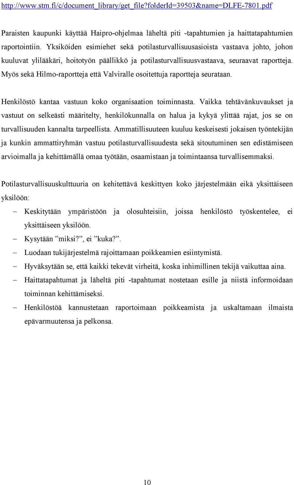 Myös sekä Hilmo-raportteja että Valviralle osoitettuja raportteja seurataan. Henkilöstö kantaa vastuun koko organisaation toiminnasta.