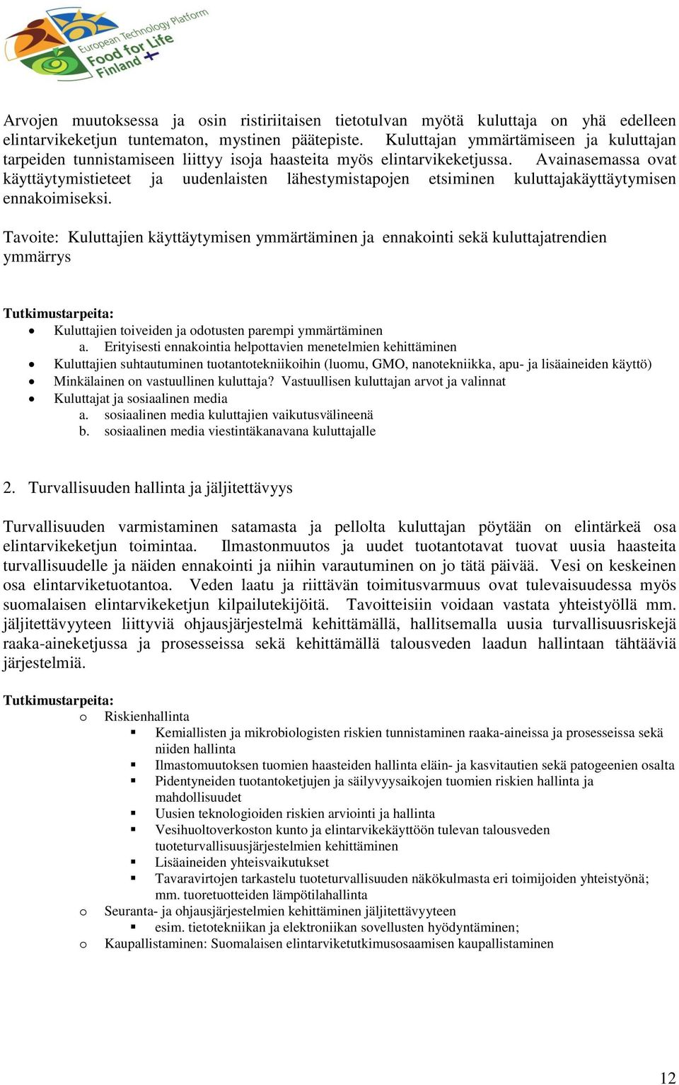 Avainasemassa ovat käyttäytymistieteet ja uudenlaisten lähestymistapojen etsiminen kuluttajakäyttäytymisen ennakoimiseksi.