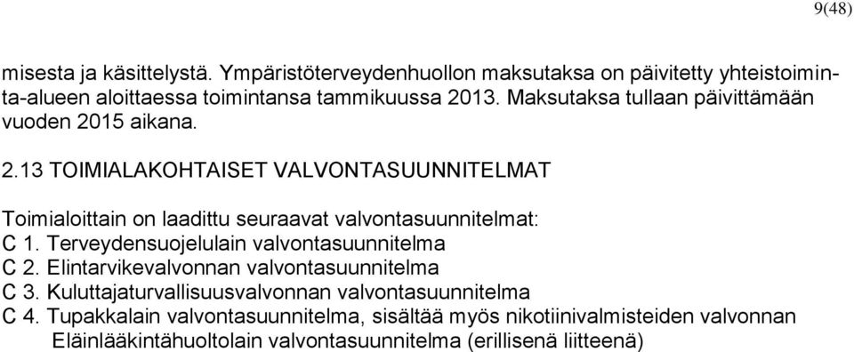 Terveydensuojelulain valvontasuunnitelma C 2. Elintarvikevalvonnan valvontasuunnitelma C 3. Kuluttajaturvallisuusvalvonnan valvontasuunnitelma C 4.