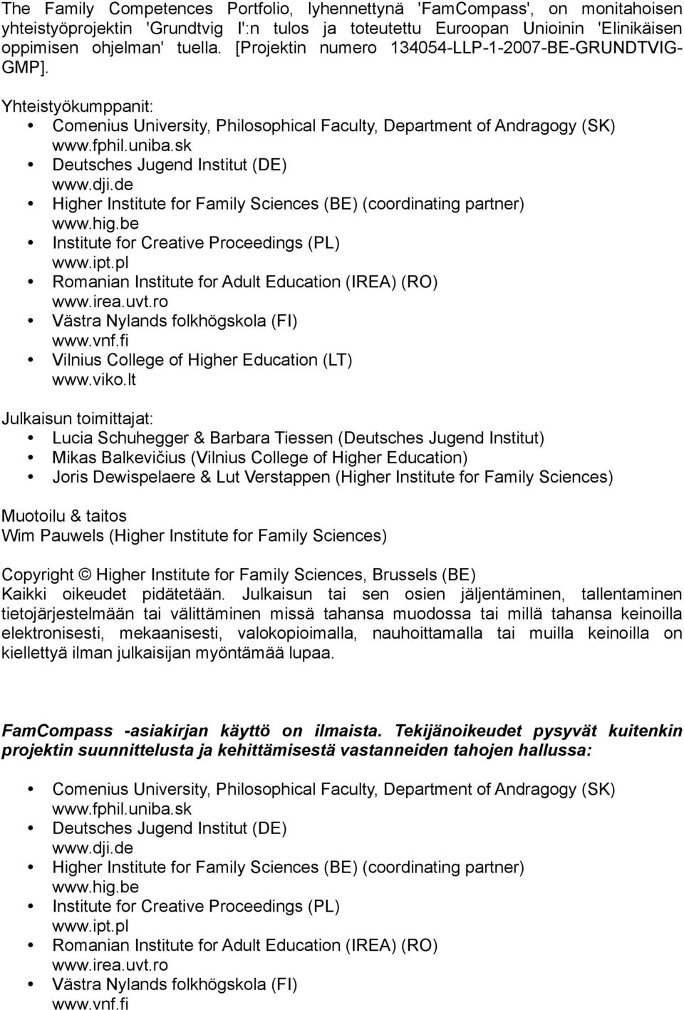 sk Deutsches Jugend Institut (DE) www.dji.de Higher Institute for Family Sciences (BE) (coordinating partner) www.hig.be Institute for Creative Proceedings (PL) www.ipt.