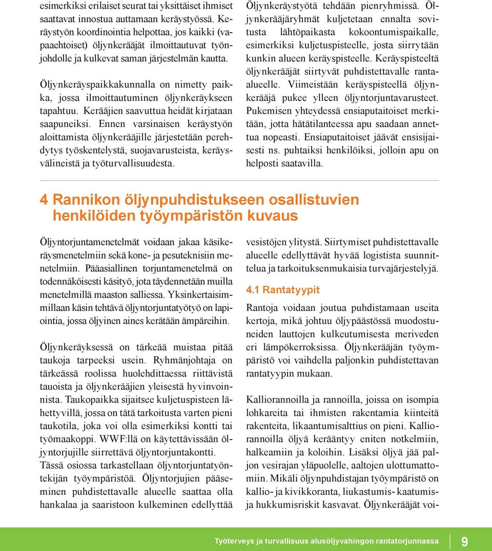 Öljynkeräyspaikkakunnalla on nimetty paikka, jossa ilmoittautuminen öljynkeräykseen tapahtuu. Kerääjien saavuttua heidät kirjataan saapuneiksi.