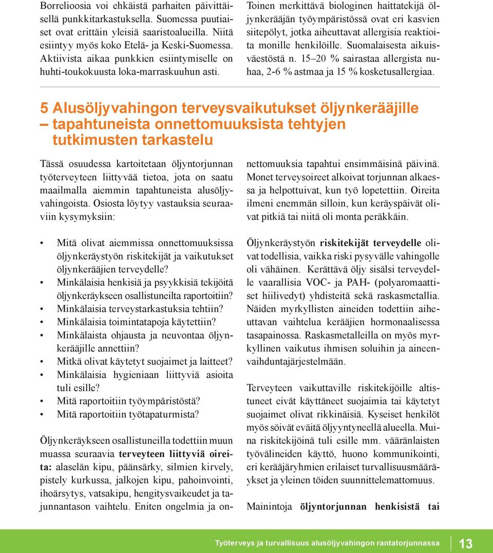 Toinen merkittävä biologinen haittatekijä öljynkerääjän työympäristössä ovat eri kasvien siitepölyt, jotka aiheuttavat allergisia reaktioita monille henkilöille. Suomalaisesta aikuisväestöstä n.