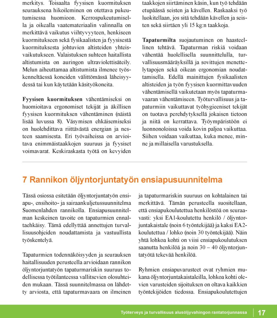 yhteisvaikutukseen. Valaistuksen suhteen haitallista altistumista on auringon ultraviolettisäteily.