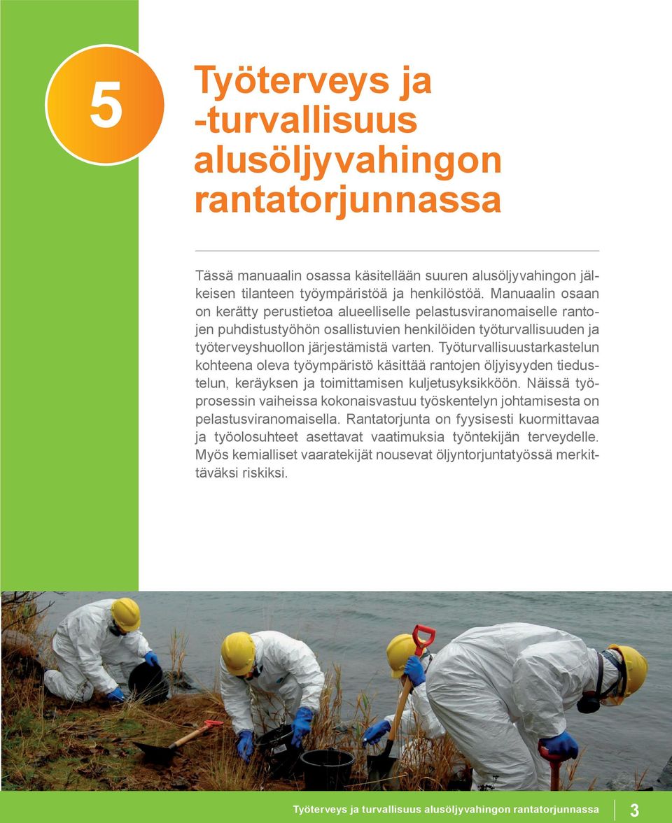 Työturvallisuustarkastelun kohteena oleva työympäristö käsittää rantojen öljyisyyden tiedustelun, keräyksen ja toimittamisen kuljetusyksikköön.