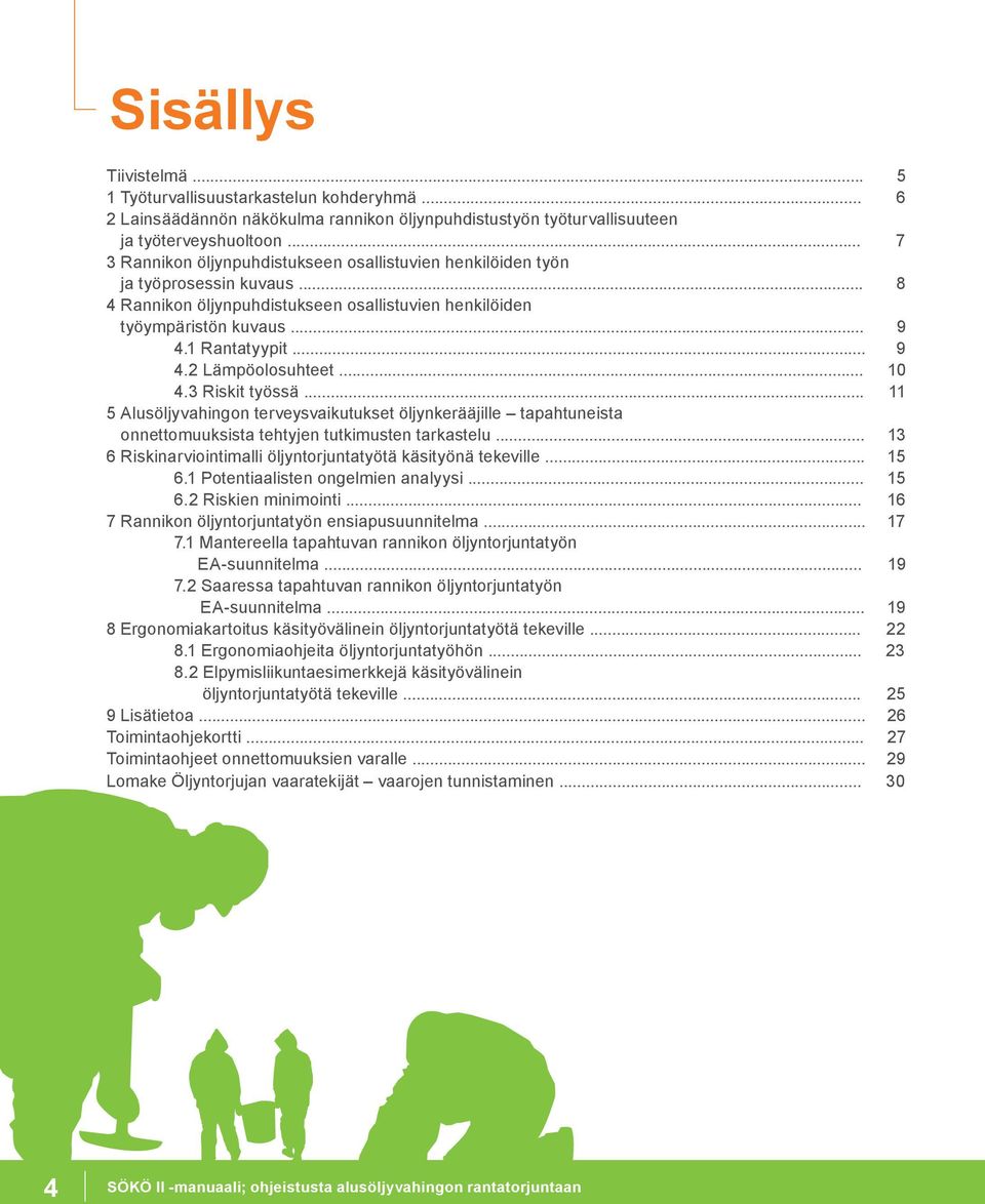 .. 10 4.3 Riskit työssä... 11 5 Alusöljyvahingon terveysvaikutukset öljynkerääjille tapahtuneista onnettomuuksista tehtyjen tutkimusten tarkastelu.