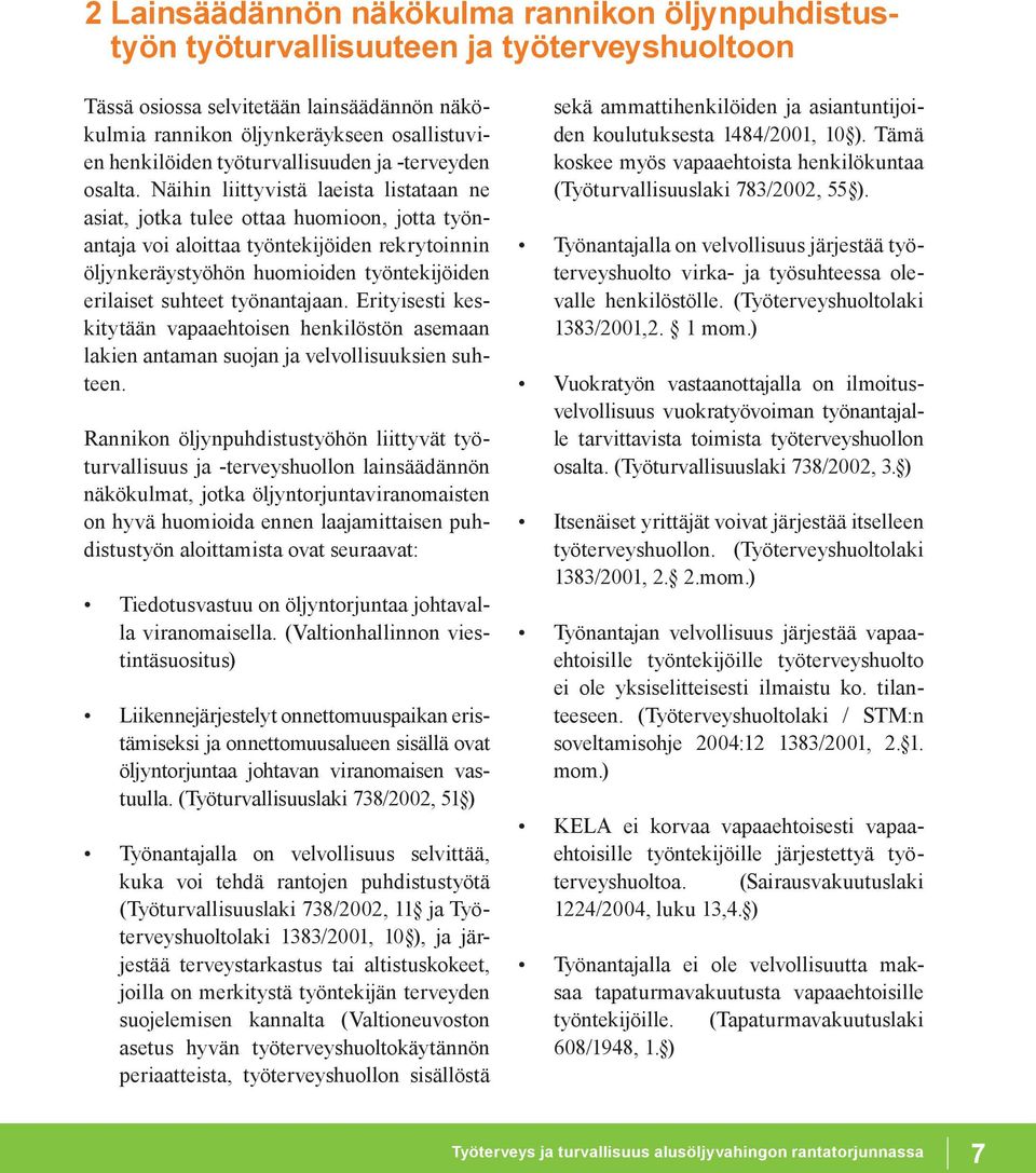 Näihin liittyvistä laeista listataan ne asiat, jotka tulee ottaa huomioon, jotta työnantaja voi aloittaa työntekijöiden rekrytoinnin öljynkeräystyöhön huomioiden työntekijöiden erilaiset suhteet