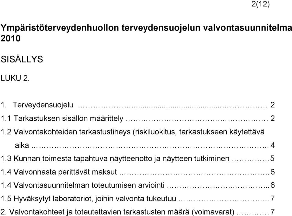 3 Kunnan toimesta tapahtuva näytteenotto ja näytteen tutkiminen 5 1.4 Valvonnasta perittävät maksut.. 6 1.