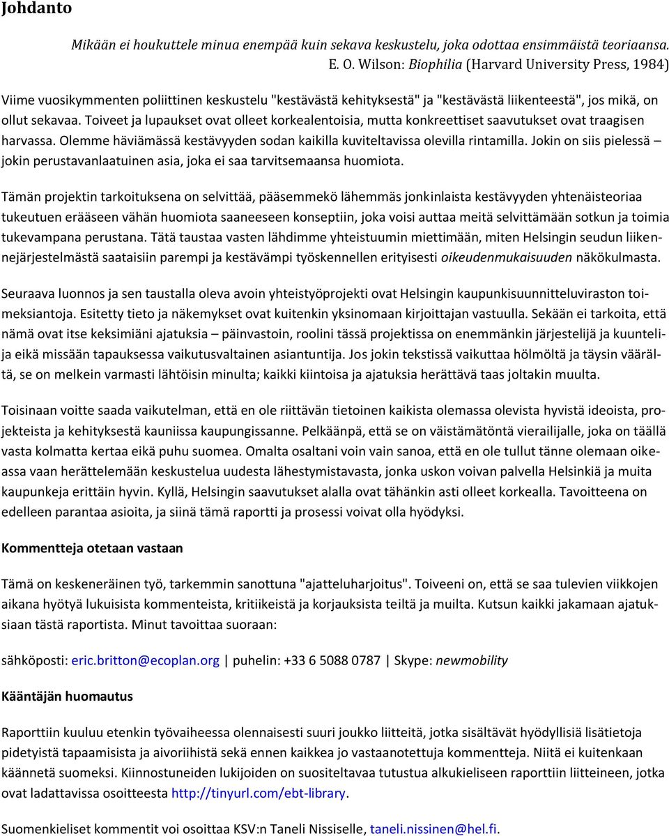 Toiveet ja lupaukset ovat olleet korkealentoisia, mutta konkreettiset saavutukset ovat traagisen harvassa. Olemme häviämässä kestävyyden sodan kaikilla kuviteltavissa olevilla rintamilla.