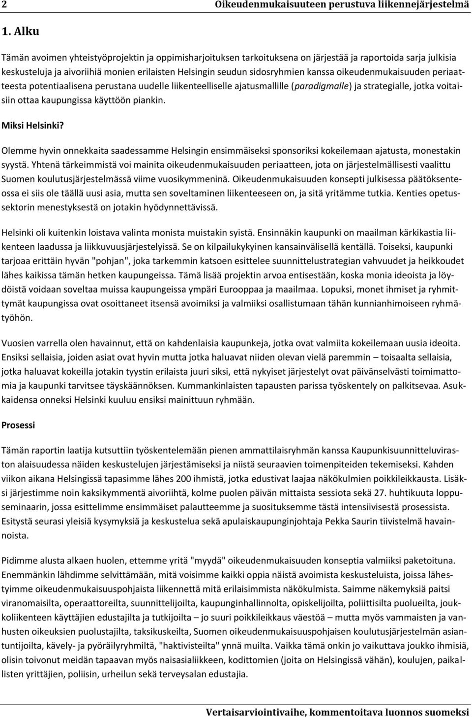 oikeudenmukaisuuden periaatteesta potentiaalisena perustana uudelle liikenteelliselle ajatusmallille (paradigmalle) ja strategialle, jotka voitaisiin ottaa kaupungissa käyttöön piankin.