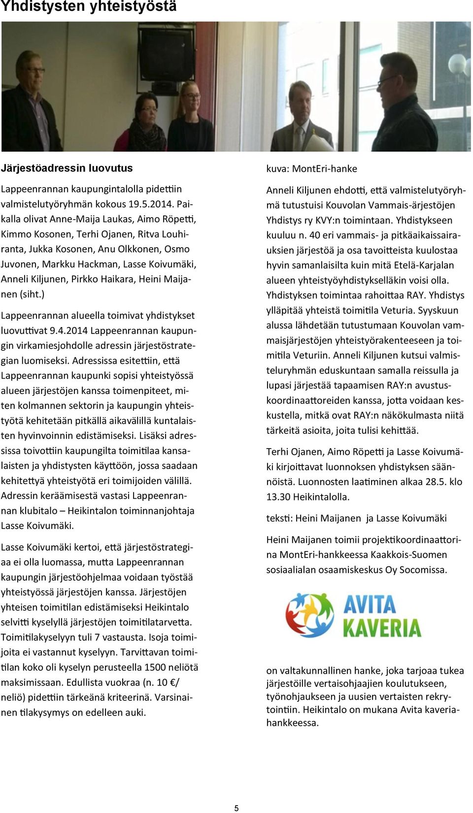 Haikara, Heini Maijanen (siht.) Lappeenrannan alueella toimivat yhdistykset luovuttivat 9.4.2014 Lappeenrannan kaupungin virkamiesjohdolle adressin järjestöstrategian luomiseksi.