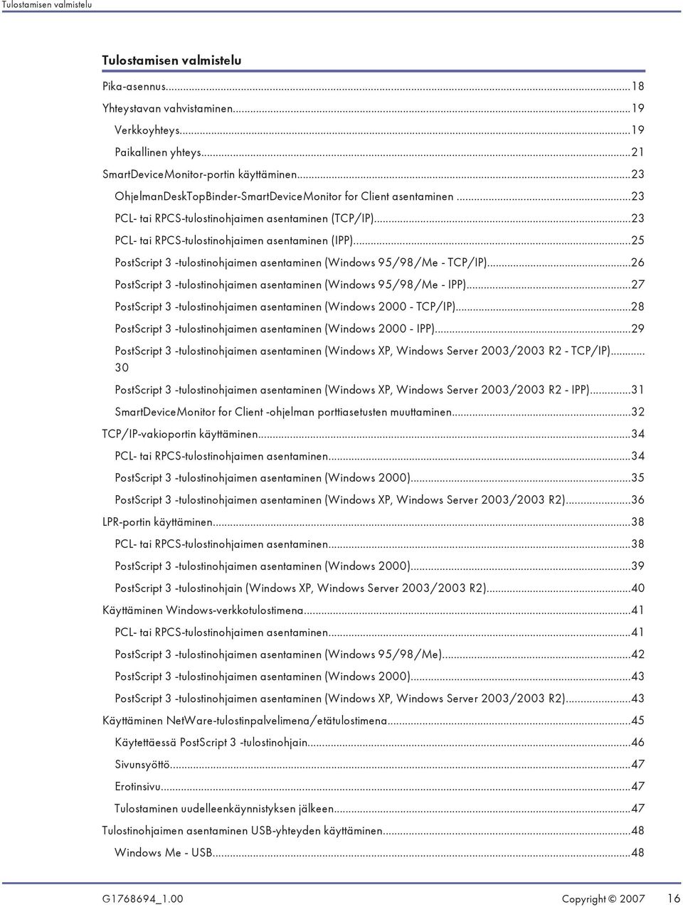 ..25 PostScript 3 -tulostinohjaimen asentaminen (Windows 95/98/Me - TCP/IP)...26 PostScript 3 -tulostinohjaimen asentaminen (Windows 95/98/Me - IPP).