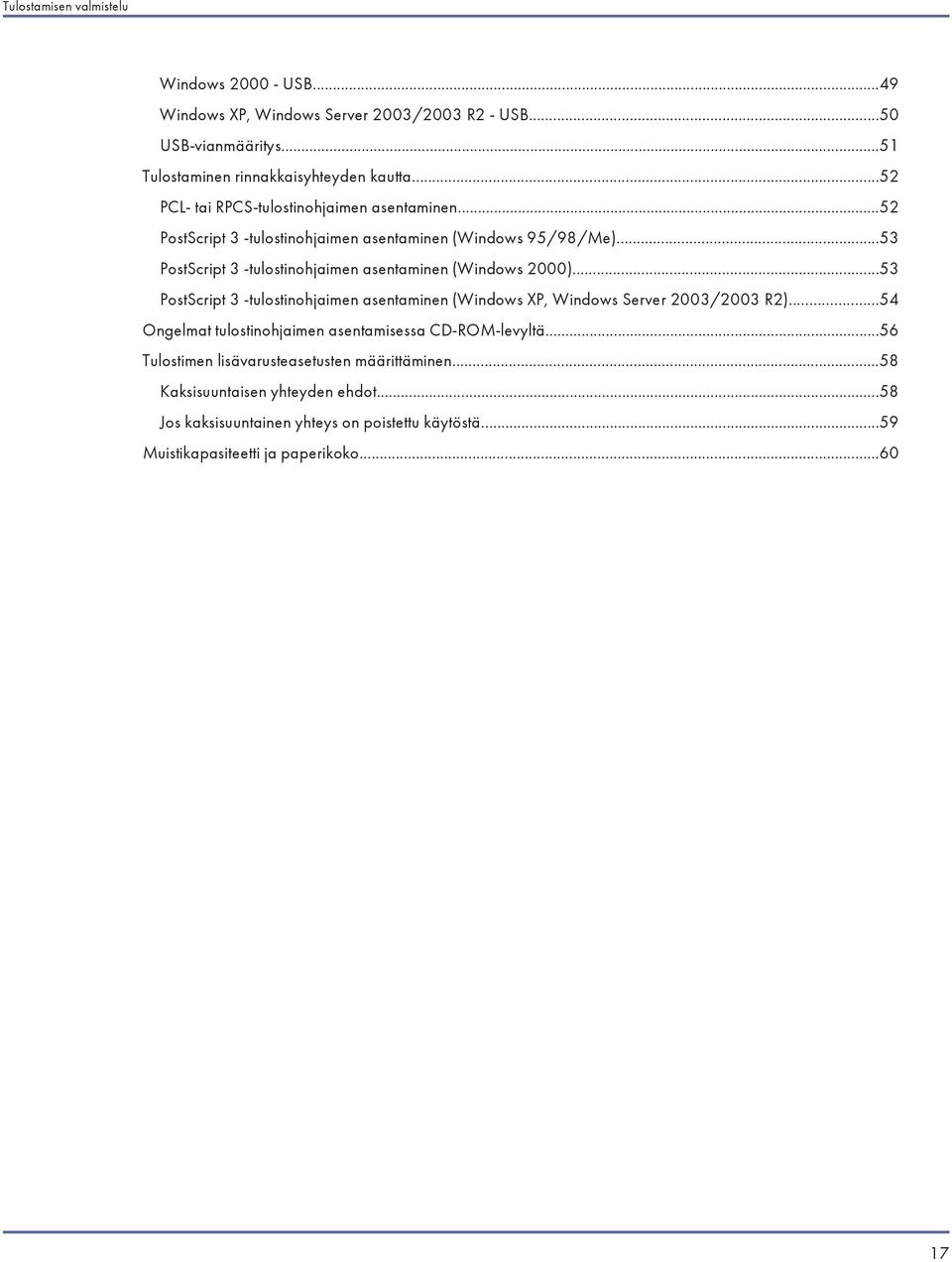 ..53 PostScript 3 -tulostinohjaimen asentaminen (Windows 2000)...53 PostScript 3 -tulostinohjaimen asentaminen (Windows XP, Windows Server 2003/2003 R2).