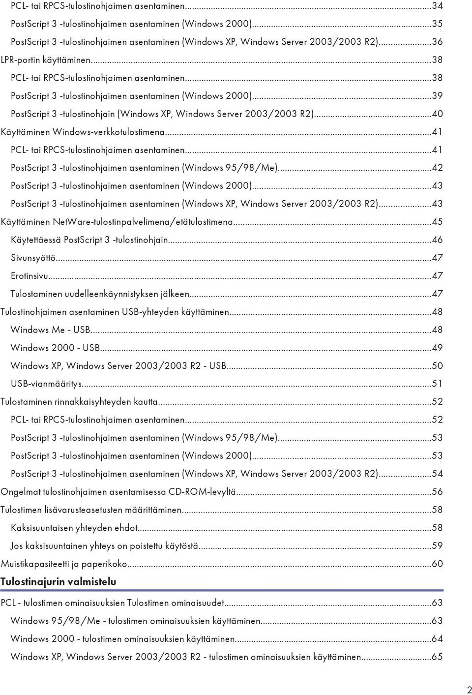 ..39 PostScript 3 -tulostinohjain (Windows XP, Windows Server 2003/2003 R2)...40 Käyttäminen Windows-verkkotulostimena...41 PCL- tai RPCS-tulostinohjaimen asentaminen.