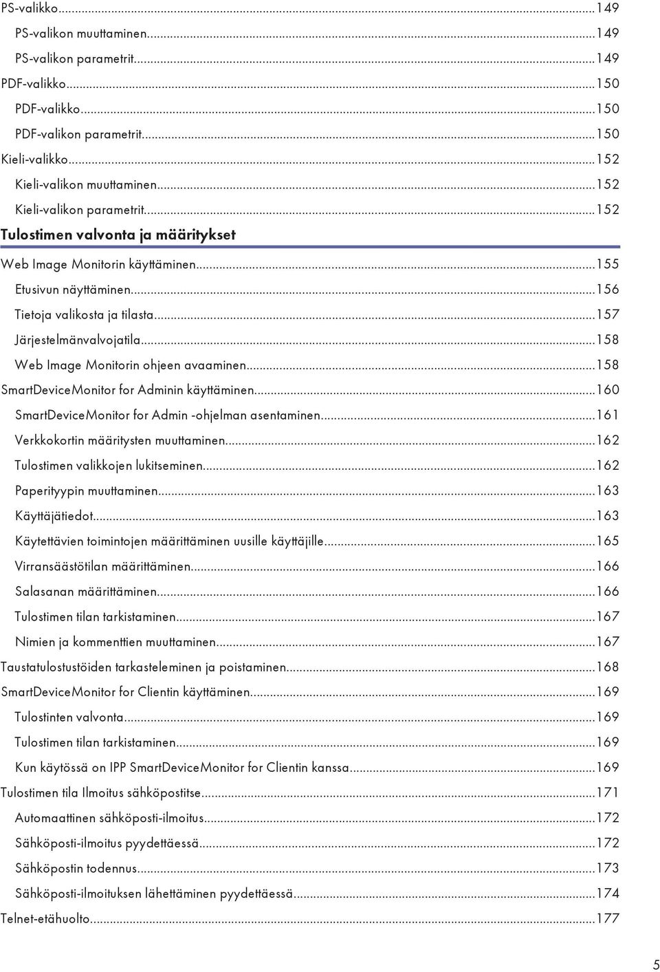 ..158 Web Image Monitorin ohjeen avaaminen...158 SmartDeviceMonitor for Adminin käyttäminen...160 SmartDeviceMonitor for Admin -ohjelman asentaminen...161 Verkkokortin määritysten muuttaminen.