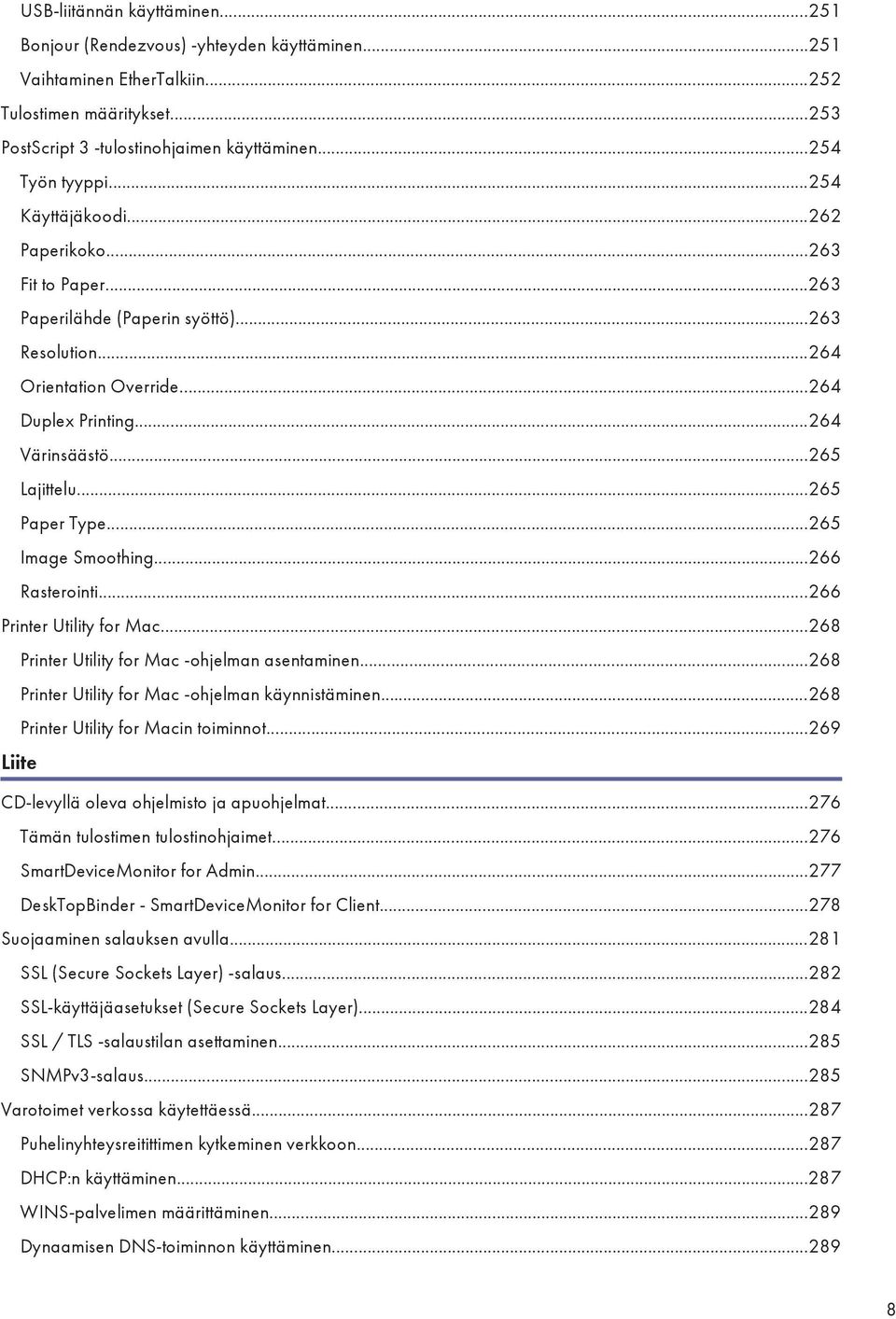 ..265 Paper Type...265 Image Smoothing...266 Rasterointi...266 Printer Utility for Mac...268 Printer Utility for Mac -ohjelman asentaminen...268 Printer Utility for Mac -ohjelman käynnistäminen.