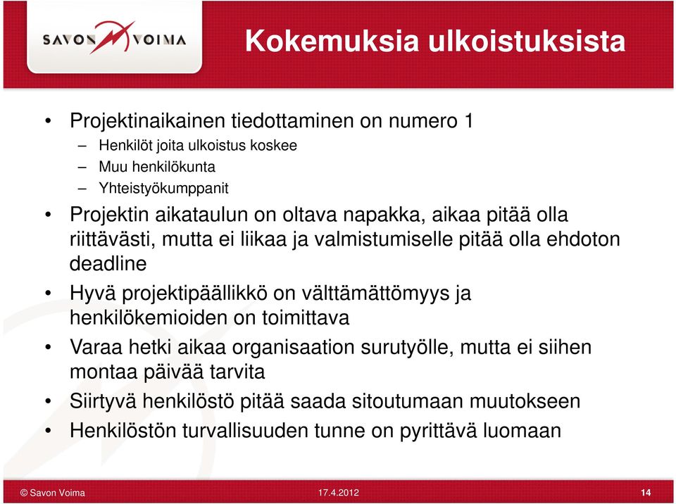 ehdoton deadline Hyvä projektipäällikkö on välttämättömyys ja henkilökemioiden on toimittava Varaa hetki aikaa organisaation